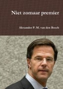 Cover-Bild zum Titel 'Niet zomaar premier' von 'Alexander P. M. van den Bosch'