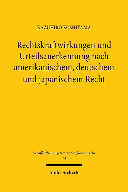 Rechtskraftwirkungen und Urteilsanerkennung nach amerikanischem, deutschem und japanischem Recht - Kazuhiro Koshiyama