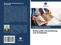 Rotierende Verarbeitung von Produkten - Khodjibergenov Dauletbek