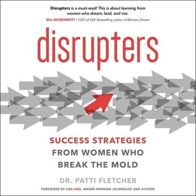 Disrupters: Success Strategies from Women Who Break the Mold - Patti Fletcher