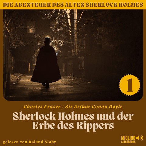 Sherlock Holmes und der Erbe des Rippers (Die Abenteuer des alten Sherlock Holmes, Folge 1) - Arthur Conan Doyle, Charles Fraser