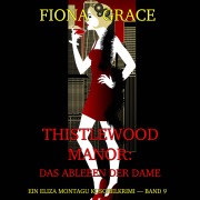Cover-Bild zum Titel 'Thistlewood Manor: Das Ableben der Dame (Ein Eliza Montagu Kuschelkrimi ¿ Band 9)' von 'Fiona Grace'