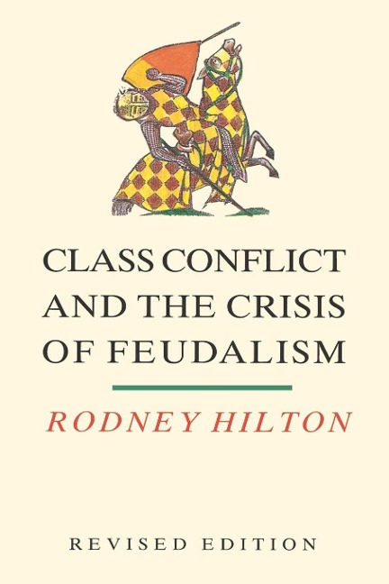 Class Conflict and the Crisis of Feudalism - Rodney Hilton