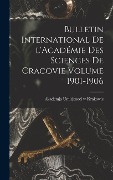 Cover-Bild zum Titel 'Bulletin international de l'Académie des sciences de Cracovie Volume 1901-1906' von ''