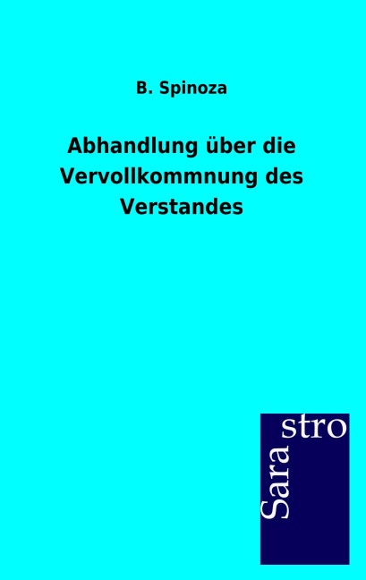 Abhandlung über die Vervollkommnung des Verstandes - B. Spinoza