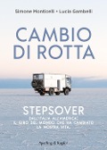 Cambio di rotta. Stepsover. Dall'Italia all'America: il giro del mondo che ha cambiato la nostra vita - Simone Monticelli, Lucia Gambelli