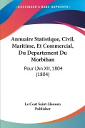 Cover-Bild zum Titel 'Annuaire Statistique, Civil, Maritime, Et Commercial, Du Departement Du Morbihan' von 'Le Coat Saint-Haouen Publisher'