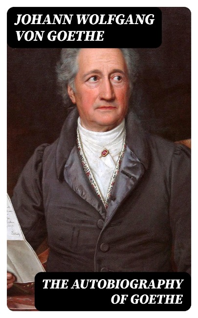 The Autobiography of Goethe - Johann Wolfgang von Goethe