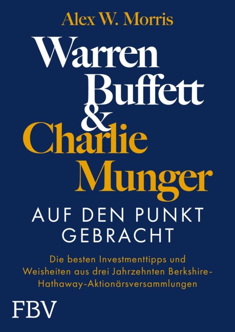 Warren Buffett und Charlie Munger - Auf den Punkt gebracht - Alex W. Morris