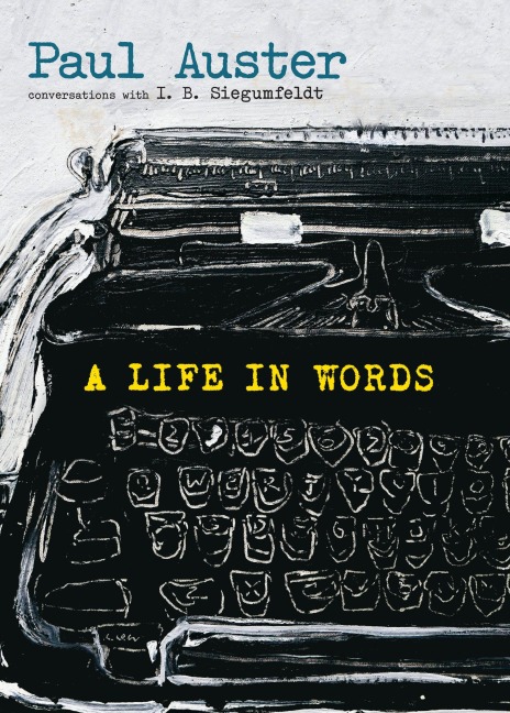 A Life in Words - Paul Auster, I B Siegumfeldt