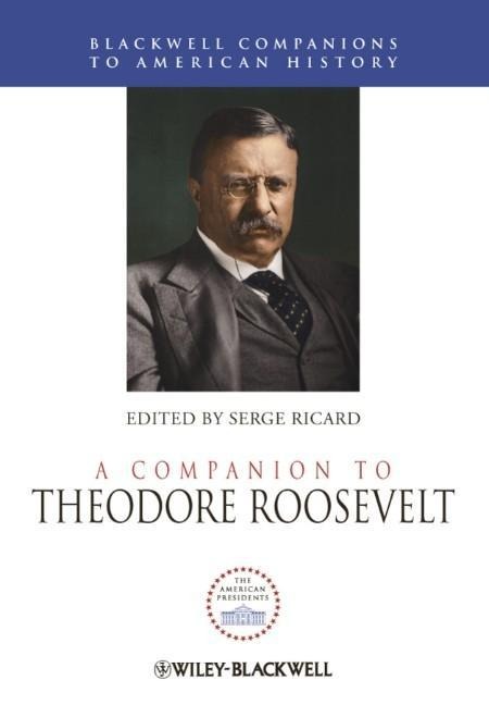 A Companion to Theodore Roosevelt - 