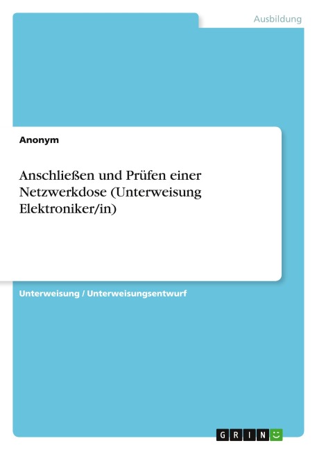 Anschließen und Prüfen einer Netzwerkdose (Unterweisung Elektroniker/in) - Anonymous