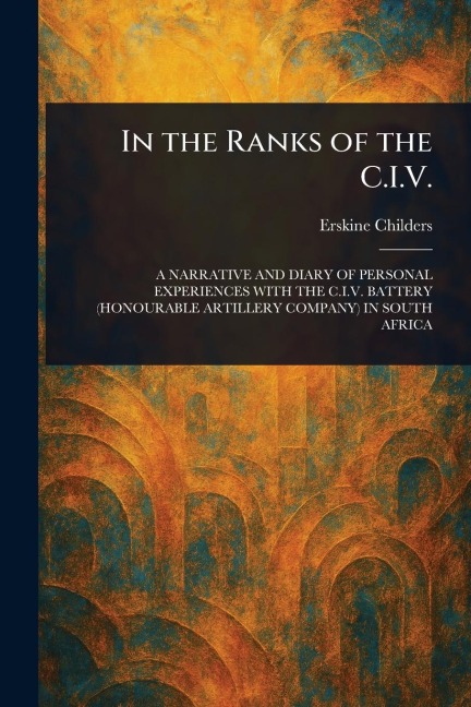 In the Ranks of the C.I.V. - Erskine Childers