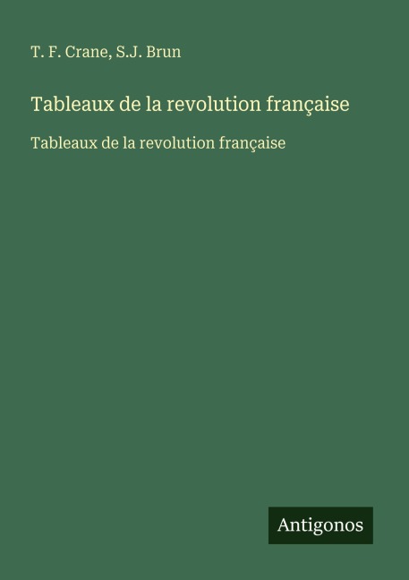 Tableaux de la revolution française - T. F. Crane, S. J. Brun