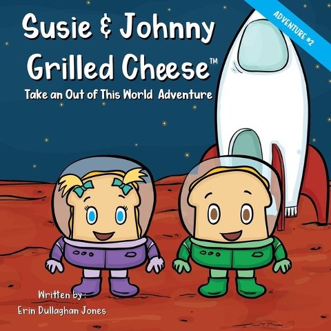 Susie & Johnny Grilled Cheese Take An Out of this World Adventure - Erin Dullaghan Jones