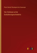 Cover-Bild zum Titel 'Vier Schetsen uit de Godsdienstgeschiedenis' von 'Pierre Daniel Chantepie De La Saussaye'