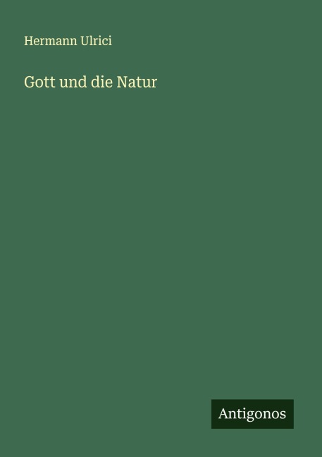 Gott und die Natur - Hermann Ulrici