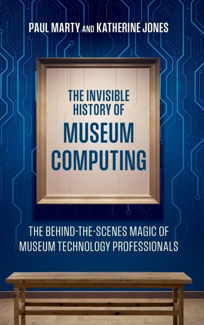 Invisible History of Museum Computing - Paul Marty, Katherine Jones
