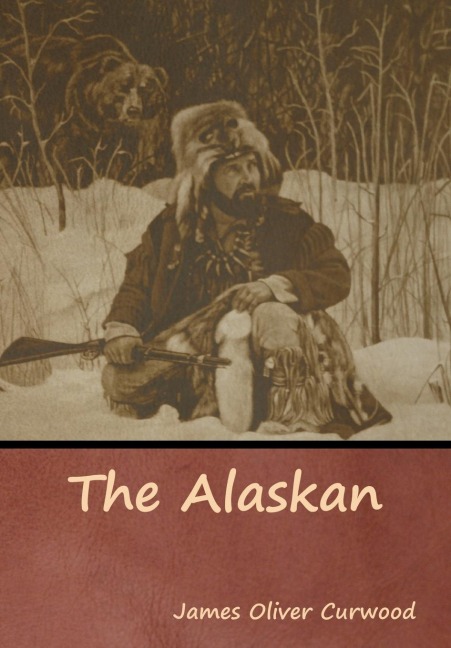 The Alaskan - James Oliver Curwood