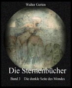 Die Sternenbücher Band 3 Die dunkle Seite des Mondes - Walter Gerten