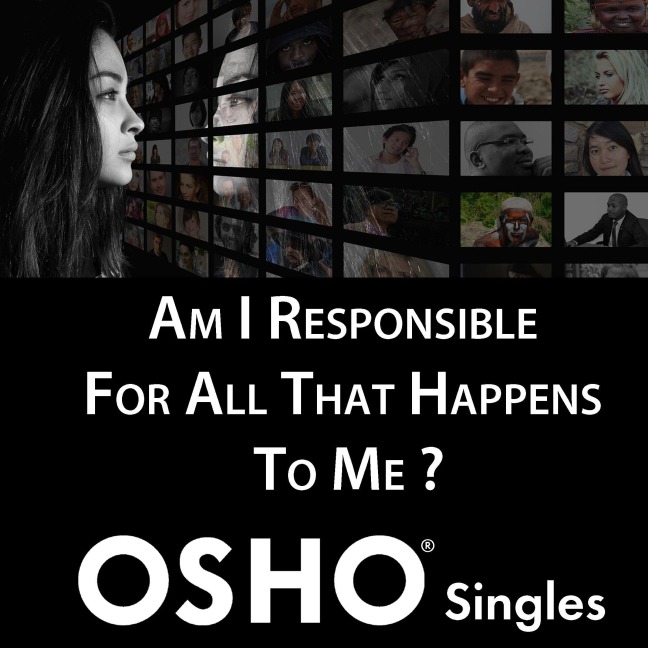 Am I Responsible for All That Happens to Me? - Osho
