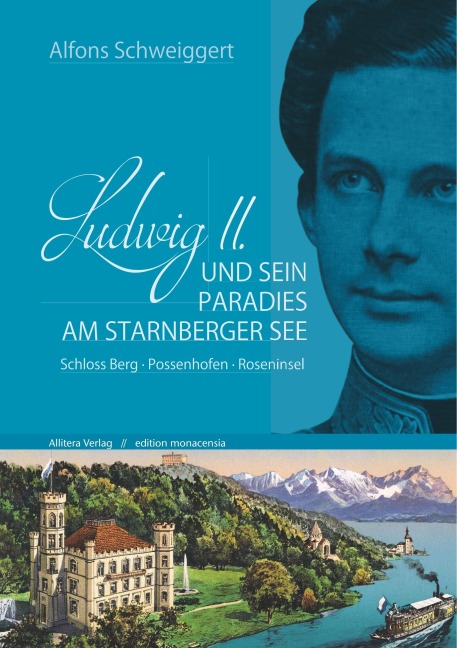 Ludwig II. und sein Paradies am Starnberger See - Alfons Schweiggert
