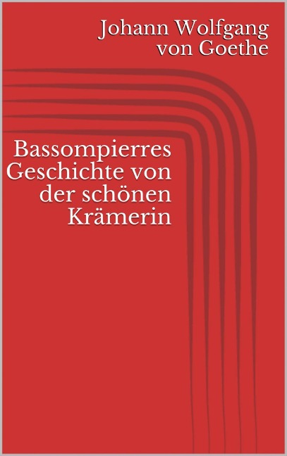 Bassompierres Geschichte von der schönen Krämerin - Johann Wolfgang von Goethe