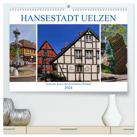 Hansestadt Uelzen. Fachwerk, Kunst und ein berühmter Bahnhof (hochwertiger Premium Wandkalender 2024 DIN A2 quer), Kunstdruck in Hochglanz - Lucy M. Laube