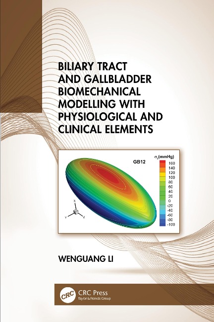 Biliary Tract and Gallbladder Biomechanical Modelling with Physiological and Clinical Elements - Wenguang Li