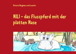 Cover-Bild zum Titel 'NILI - das Flusspferd mit der platten Nase' von 'Victoria Bingham, Leventis'