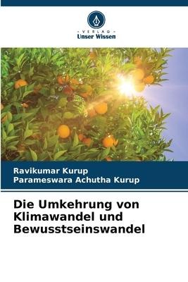 Die Umkehrung von Klimawandel und Bewusstseinswandel - Ravikumar Kurup, Parameswara Achutha Kurup