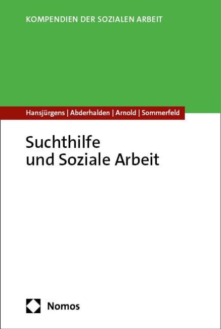 Suchthilfe und Soziale Arbeit - Rita Hansjürgens, Irene Abderhalden, Thomas Arnold, Peter Sommerfeld