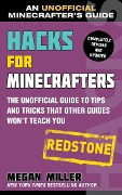 Hacks for Minecrafters: Redstone: The Unofficial Guide to Tips and Tricks That Other Guides Won't Teach You - Megan Miller