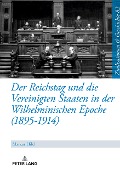 Der Reichstag und die Vereinigten Staaten in der Wilhelminischen Epoche (1895-1914) - Markus Hiltl