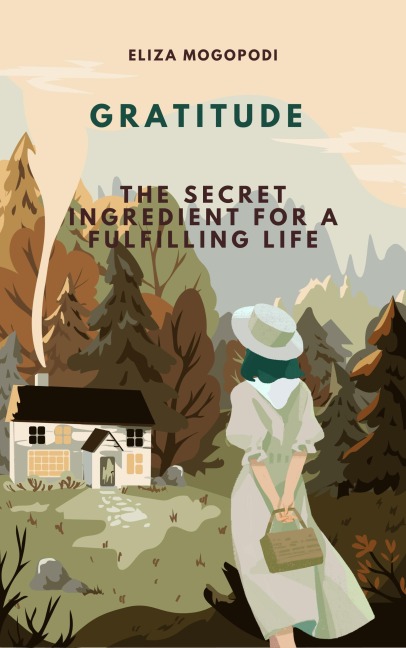 Gratitude: The Secret Ingredient for a Fulfilling Life - Elizabeth Mogopodi