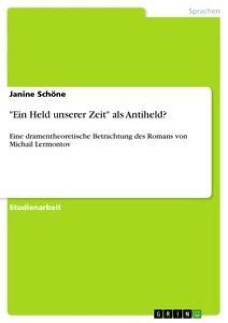 "Ein Held unserer Zeit" als Antiheld? - Janine Schöne