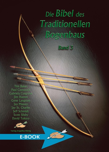 Die Bibel des traditionellen Bogenbaus / Die Bibel des traditionellen Bogenbaus, Band 3 - Tim Baker, David Tukura, Jim Hamm, Jeff Schmidt, Jay Massey