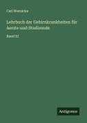 Lehrbuch der Gehirnkrankheiten für Aerzte und Studirende - Carl Wernicke