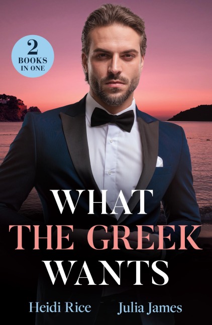 What The Greek Wants - Heidi Rice, Julia James