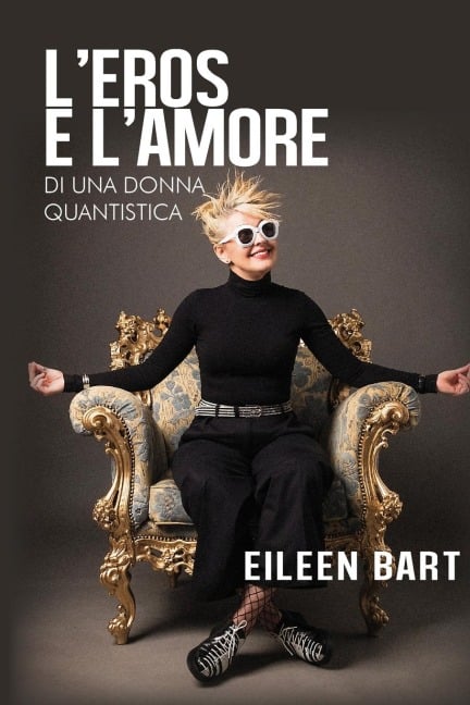 L'eros e l'amore di una donna quantistica - Eileen Bart