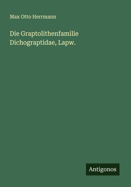Die Graptolithenfamilie Dichograptidae, Lapw. - Max Otto Herrmann