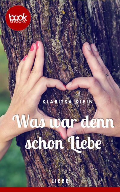 Was war denn schon Liebe (Kurzgeschichte, Liebe) - Klarissa Klein