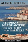 Cover-Bild zum Titel 'Commissaire Marquanteur und der Blitz von Marseille: Frankreich Krimi' von 'Alfred Bekker'