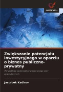 Cover-Bild zum Titel 'Zwi¿kszanie potencja¿u inwestycyjnego w oparciu o biznes publiczno-prywatny' von 'Jasurbek Kadirov'