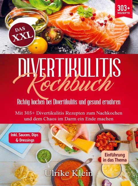 Das XXL Divertikulitis Kochbuch - Richtig kochen bei Divertikulitis und gesund ernähren - Ulrike Klein