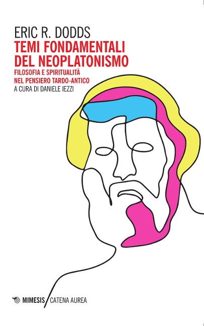 Temi fondamentali del Neoplatonismo. Filosofia e spiritualità nel pensiero tardo-antico - Eric R. Dodds