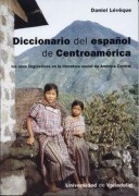 Cover-Bild zum Titel 'Diccionario del español de Centroamérica : los usos lingüísticos en la literatura social de América Central' von 'Daniel Lévêque'