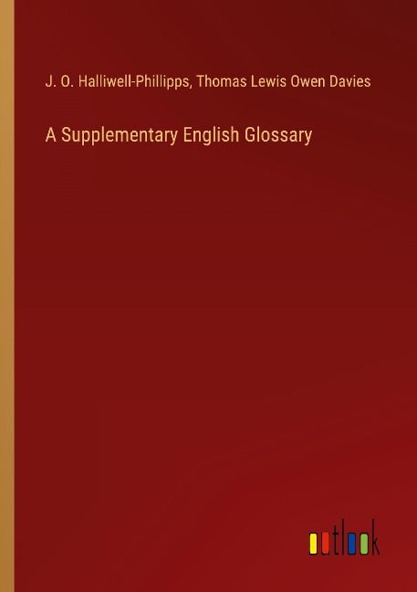 A Supplementary English Glossary - J. O. Halliwell-Phillipps, Thomas Lewis Owen Davies