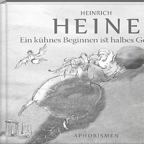 Ein kühnes Beginnen ist halbes Gewinnen - Heinrich Heine