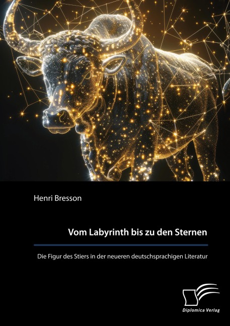 Vom Labyrinth bis zu den Sternen. Die Figur des Stiers in der neueren deutschsprachigen Literatur - Henri Bresson